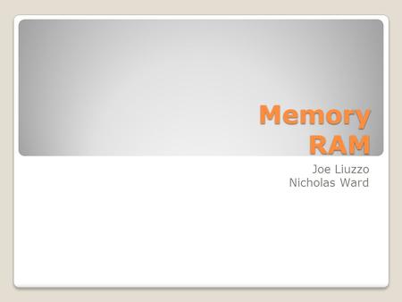 Memory RAM Joe Liuzzo Nicholas Ward. History Williams Tube DRAM ROM.