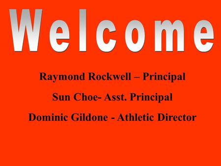 Raymond Rockwell – Principal Sun Choe- Asst. Principal Dominic Gildone - Athletic Director.