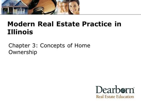 Modern Real Estate Practice in Illinois Chapter 3: Concepts of Home Ownership.