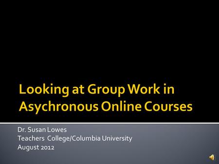 Dr. Susan Lowes Teachers College/Columbia University August 2012.