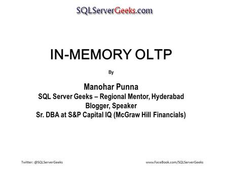 IN-MEMORY OLTP By Manohar Punna SQL Server Geeks – Regional Mentor, Hyderabad Blogger, Speaker.