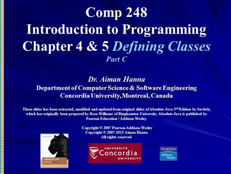 Comp 248 Introduction to Programming Chapter 4 & 5 Defining Classes Part C Dr. Aiman Hanna Department of Computer Science & Software Engineering Concordia.