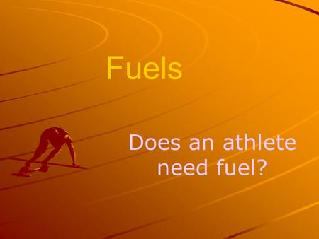 Fuels Does an athlete need fuel?. Fuels which burn with a flame.. … need the 3 things shown above.