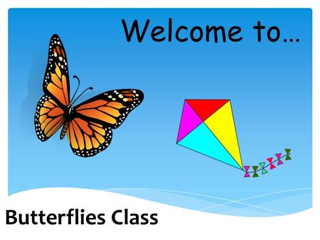 Butterflies Class Welcome to…. Mrs Shewring Mrs Kelly Mrs Thomas Mrs Johns.