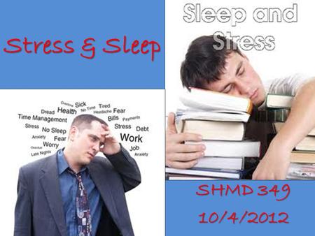 Stress & Sleep SHMD 349 10/4/2012. Lifestyle Factors Affecting Health DIET PHYSICAL ACTIVITY WEIGHT*SLEEPSTRESS*ALCOHOLSMOKINGDRUGSDIET WEIGHT*SLEEPSTRESS*ALCOHOLSMOKINGDRUGS.
