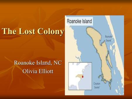 The Lost Colony Roanoke Island, NC Olivia Elliott.