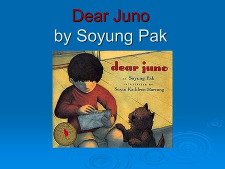 Dear Juno by Soyung Pak. Our Purposes for Today:  Talk about the ways we communicate  Read, Write, and Sort long o words  Practice Drawing Conclusions.