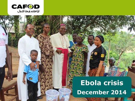 Ebola crisis December 2014. What is Ebola? Ebola is a virus that can make people very sick. Sadly, people can die from the disease. With the right medical.