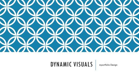 DYNAMIC VISUALS Aportfolio Design. COLOR PALETTES No more than three to four colors Reflect yourself; reflect your major How should the colors in this.