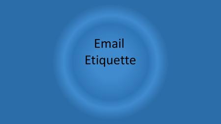 Email Etiquette. Sending Emails 1. Make sure your e-mail includes a courteous greeting and closing. Helps to make your e-mail not seem demanding or terse.