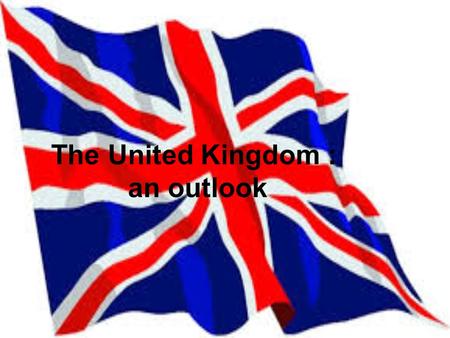 The United Kingdom : an outlook. History : the building / formation of the UK + 1536 Laws in Wales Act  + 1707 Acts of Union 1541 Colonization of Ireland.
