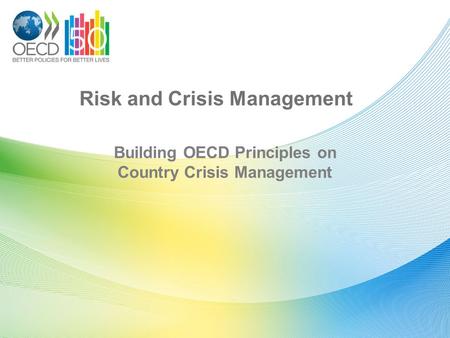 Risk and Crisis Management Building OECD Principles on Country Crisis Management.