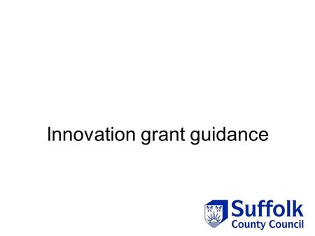 Innovation grant guidance. When should this model be used? This funding should be used when we wish to pilot a new project or test a new method of delivery.
