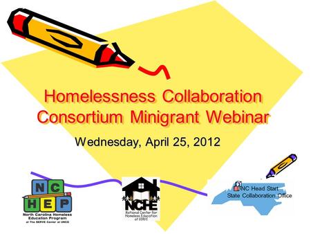 Homelessness Collaboration Consortium Minigrant Webinar Wednesday, April 25, 2012.