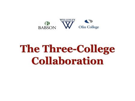 The Three-College Collaboration. Why Collaborate? Major challenges continue to be interdisciplinary and complex, require input from many directions. Unique.