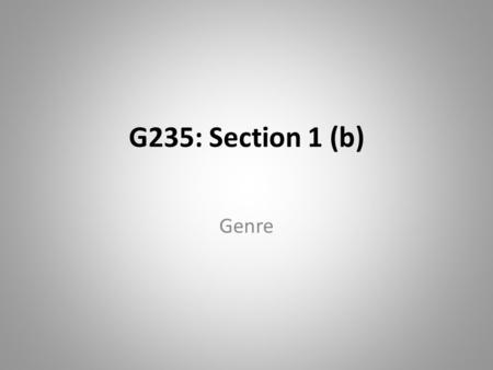 G235: Section 1 (b) Genre.
