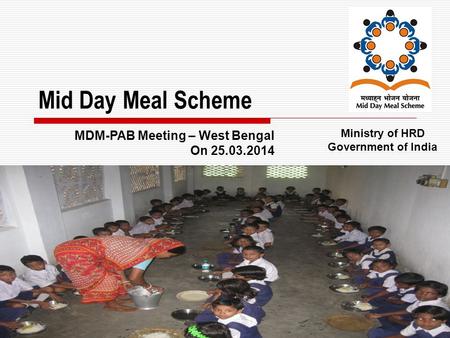 1 Mid Day Meal Scheme Ministry of HRD Government of India MDM-PAB Meeting – West Bengal On 25.03.2014.