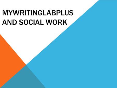 MYWRITINGLABPLUS AND SOCIAL WORK. WHAT IS MYWRITINGLABPLUS? MyWritingLabPlus is an online program designed to help you with writing and grammar necessary.