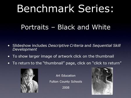 Benchmark Series: Portraits – Black and White Slideshow includes Descriptive Criteria and Sequential Skill Development To show larger image of artwork.