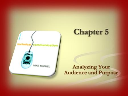 Chapter 5 Analyzing Your Audience and Purpose. Three steps in analyzing an audience: 1. Identify primary and secondary audiences. 2. Identify basic categories.
