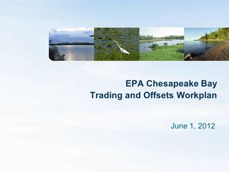 EPA Chesapeake Bay Trading and Offsets Workplan June 1, 2012.