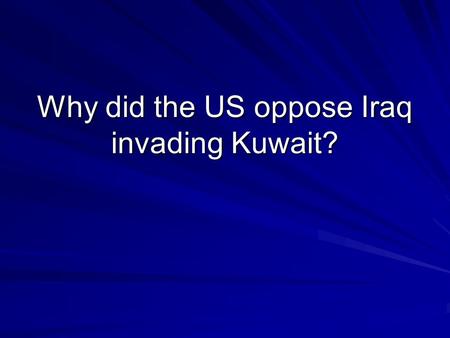 Why did the US oppose Iraq invading Kuwait?. Conflicts in the Middle East.
