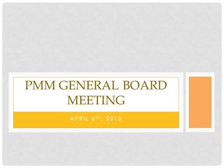 APRIL 6 TH, 2013 PMM GENERAL BOARD MEETING. AGENDA FILL OUT FORM FOR NEXT YEAR ASAP Committee Status Updates Events Social THON Webmaster Historians Name.