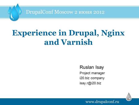 Experience in Drupal, Nginx and Varnish Project manager i20.biz company Ruslan Isay.