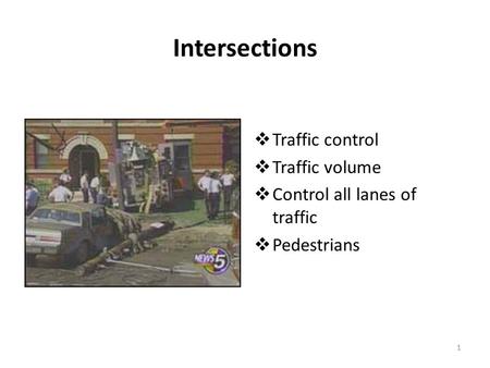 Intersections  Traffic control  Traffic volume  Control all lanes of traffic  Pedestrians 1.