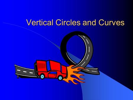 Vertical Circles and Curves. Rounding A Curve Friction between the tires and the road provides the centripetal force needed to keep a car in the curve.