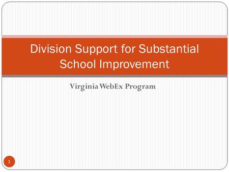 Virginia WebEx Program Division Support for Substantial School Improvement 1.