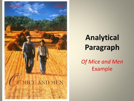 Analytical Paragraph Of Mice and Men Example. INSTRUCTIONS You must write an original analytical paragraph during this presentation. I will be showing.