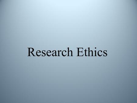 Research Ethics. Ethics: Human Research (Four Basic Principles)
