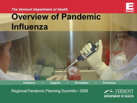 The Vermont Department of Health Overview of Pandemic Influenza Regional Pandemic Planning Summits 2006 Guidance Support Prevention Protection.