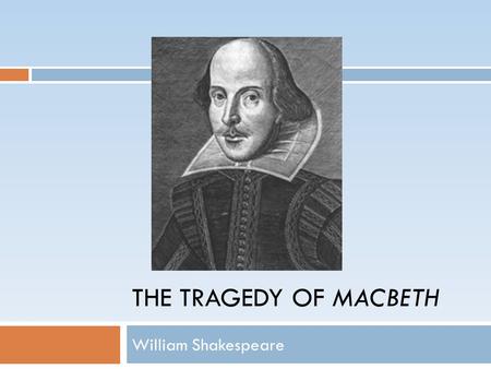 THE TRAGEDY OF MACBETH William Shakespeare. The Tragic Hero The tragic hero is a person of noble stature, meaning that s/he is not a normal individual.