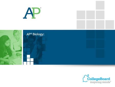 AP® Biology: VO: Welcome to the College Board’s presentation of the revised AP Biology Course. In this presentation, we will: Explain why and how we.