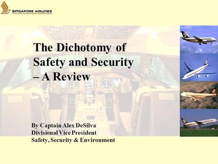 By Captain Alex DeSilva Divisional Vice President Safety, Security & Environment The Dichotomy of Safety and Security – A Review.