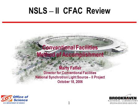 1 BROOKHAVEN SCIENCE ASSOCIATES NSLS – II CFAC Review Conventional Facilities Method of Accomplishment Marty Fallier Director for Conventional Facilities.