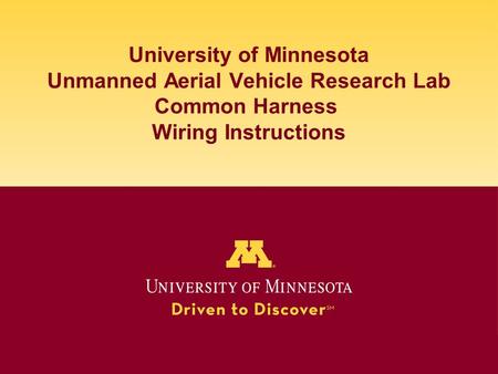 University of Minnesota Unmanned Aerial Vehicle Research Lab Common Harness Wiring Instructions.