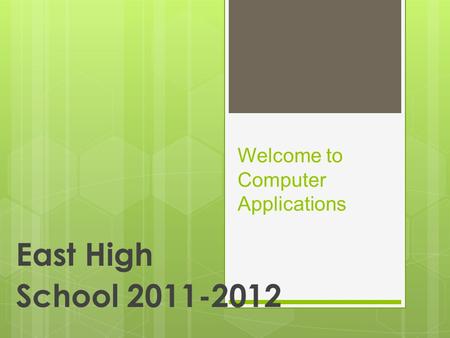 Welcome to Computer Applications East High School 2011-2012.
