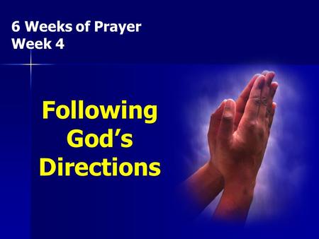 6 Weeks of Prayer Week 4 Following God’s Directions.