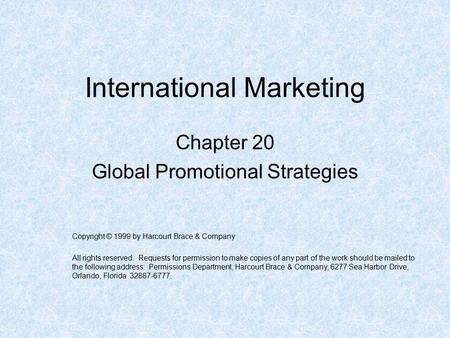 International Marketing Chapter 20 Global Promotional Strategies Copyright © 1999 by Harcourt Brace & Company All rights reserved. Requests for permission.