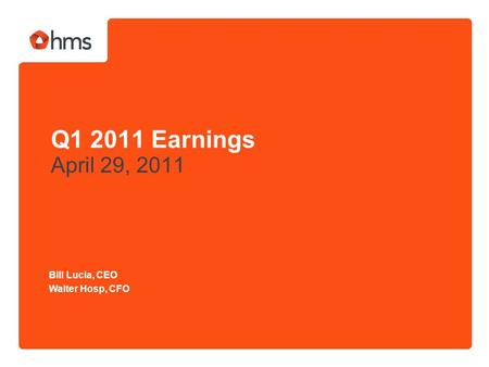 Q1 2011 Earnings April 29, 2011 Bill Lucia, CEO Walter Hosp, CFO.