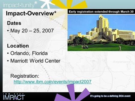 Impact-Overview* Dates May 20 – 25, 2007 Location Orlando, Florida Marriott World Center Registration: