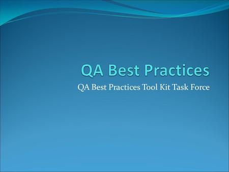 QA Best Practices Tool Kit Task Force The Back Story QA Summit The Healthcare Documentation Quality Assessment and Management Best Practices Tool Kit.