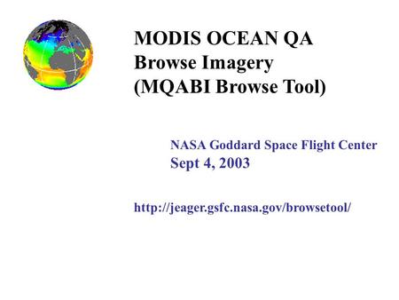 MODIS OCEAN QA Browse Imagery (MQABI Browse Tool) NASA Goddard Space Flight Center Sept 4, 2003