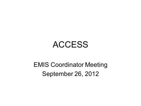 ACCESS EMIS Coordinator Meeting September 26, 2012.
