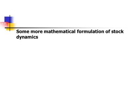 FTP Some more mathematical formulation of stock dynamics.