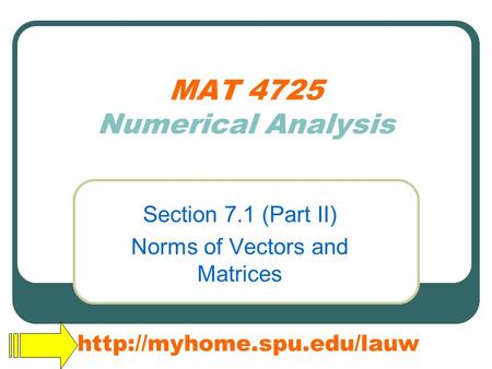 MAT 4725 Numerical Analysis Section 7.1 (Part II) Norms of Vectors and Matrices