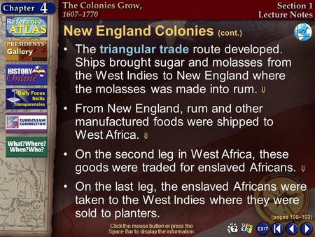 Section 1-10 The triangular trade route developed. Ships brought sugar and molasses from the West Indies to New England where the molasses was made into.